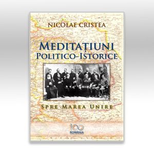 Meditațiuni politico-istorice. Spre Marea Unire.